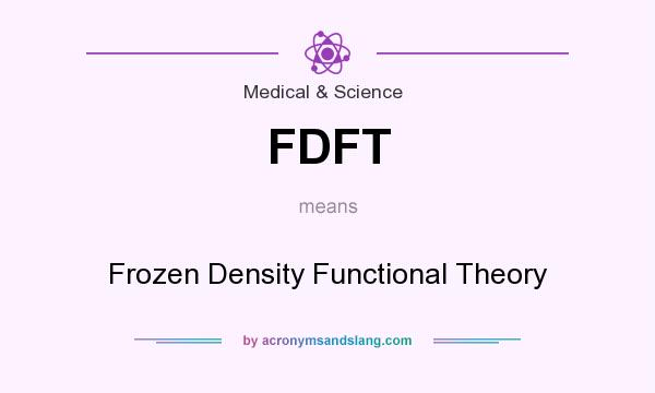 What does FDFT mean? It stands for Frozen Density Functional Theory