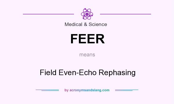 What does FEER mean? It stands for Field Even-Echo Rephasing