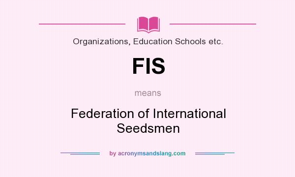 What does FIS mean? It stands for Federation of International Seedsmen
