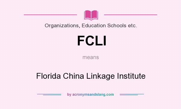 What does FCLI mean? It stands for Florida China Linkage Institute