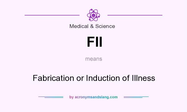 What does FII mean? It stands for Fabrication or Induction of Illness