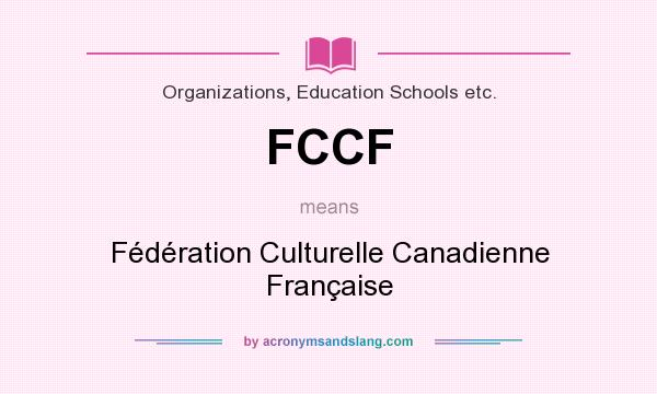 What does FCCF mean? It stands for Fédération Culturelle Canadienne Française
