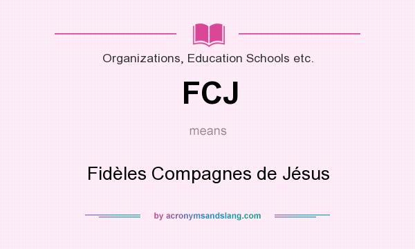 What does FCJ mean? It stands for Fidèles Compagnes de Jésus