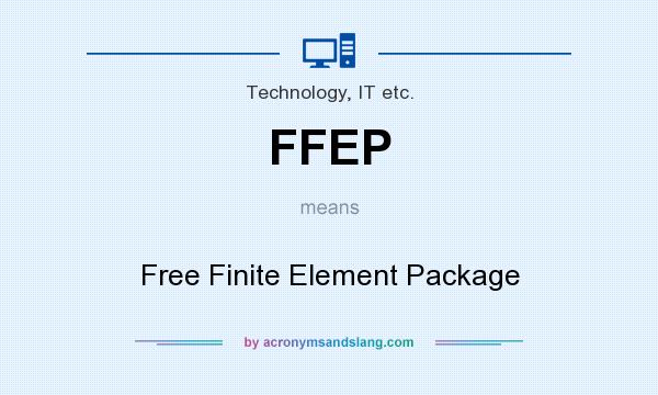 What does FFEP mean? It stands for Free Finite Element Package