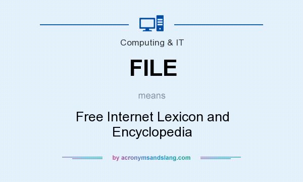 What does FILE mean? It stands for Free Internet Lexicon and Encyclopedia