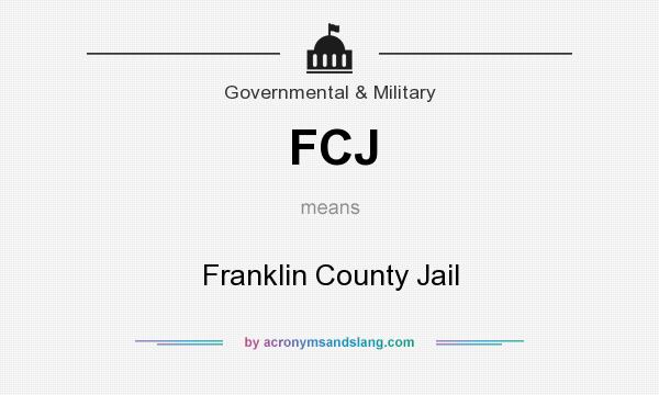 What does FCJ mean? It stands for Franklin County Jail