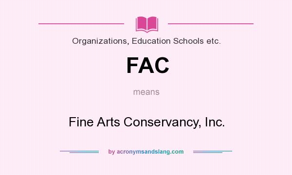 What does FAC mean? It stands for Fine Arts Conservancy, Inc.