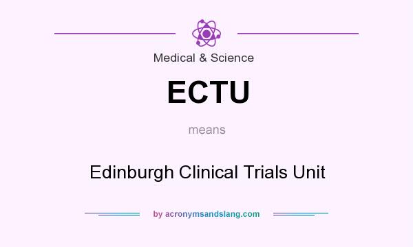 What does ECTU mean? It stands for Edinburgh Clinical Trials Unit