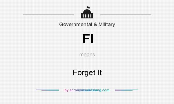 What does FI mean? It stands for Forget It