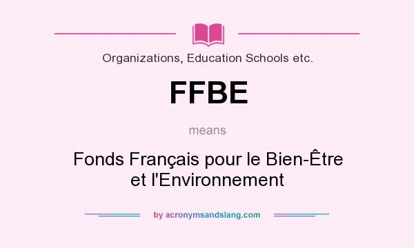What does FFBE mean? It stands for Fonds Français pour le Bien-Être et l`Environnement