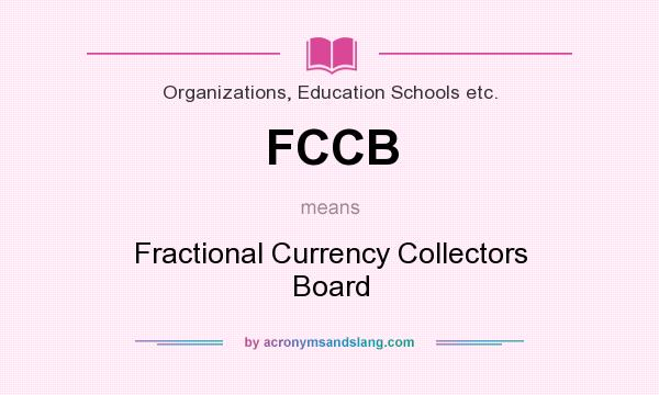 What does FCCB mean? It stands for Fractional Currency Collectors Board
