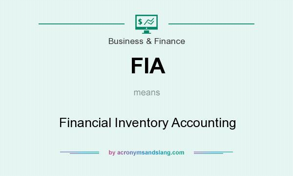 What does FIA mean? It stands for Financial Inventory Accounting