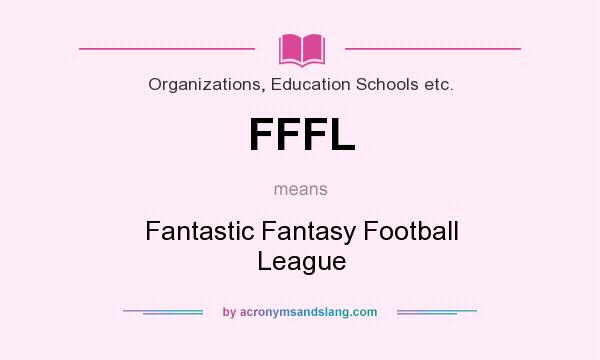 What does FFFL mean? It stands for Fantastic Fantasy Football League