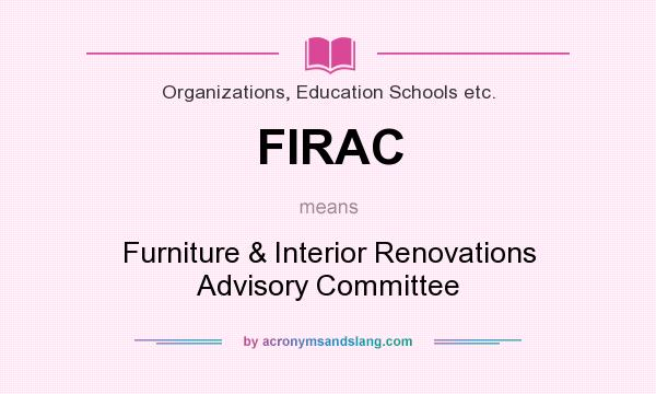 What does FIRAC mean? It stands for Furniture & Interior Renovations Advisory Committee