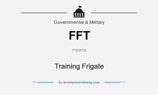 What does FFT mean? It stands for Training Frigate