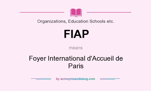 What does FIAP mean? It stands for Foyer International d`Accueil de Paris