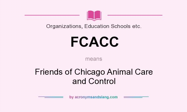 What does FCACC mean? It stands for Friends of Chicago Animal Care and Control