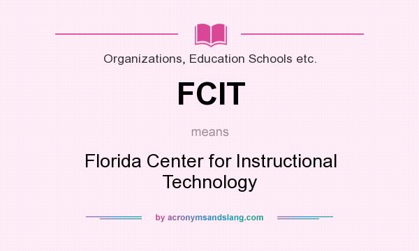 What does FCIT mean? It stands for Florida Center for Instructional Technology