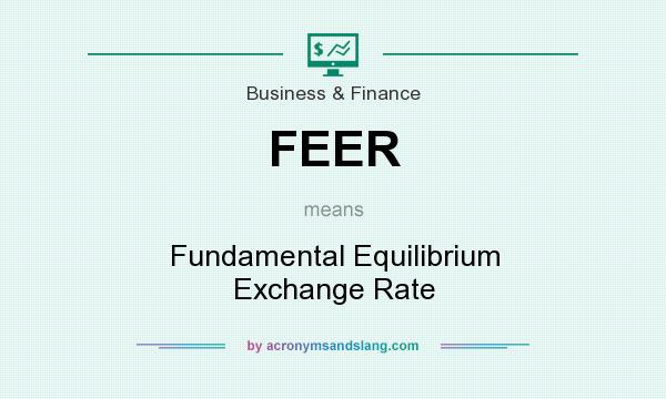 What does FEER mean? It stands for Fundamental Equilibrium Exchange Rate