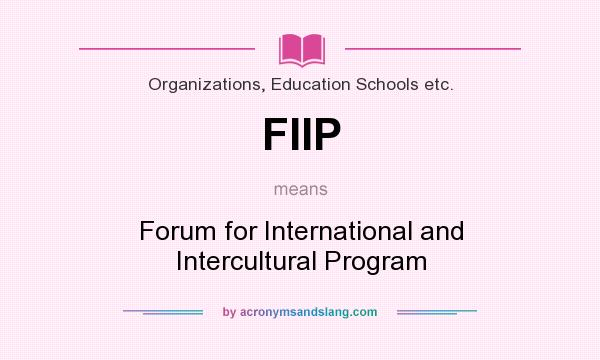 What does FIIP mean? It stands for Forum for International and Intercultural Program
