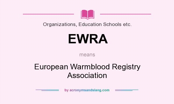 What does EWRA mean? It stands for European Warmblood Registry Association