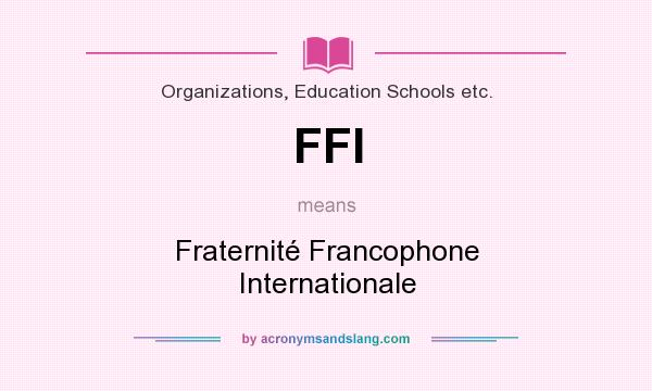 What does FFI mean? It stands for Fraternité Francophone Internationale
