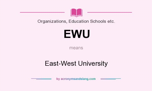 What does EWU mean? It stands for East-West University