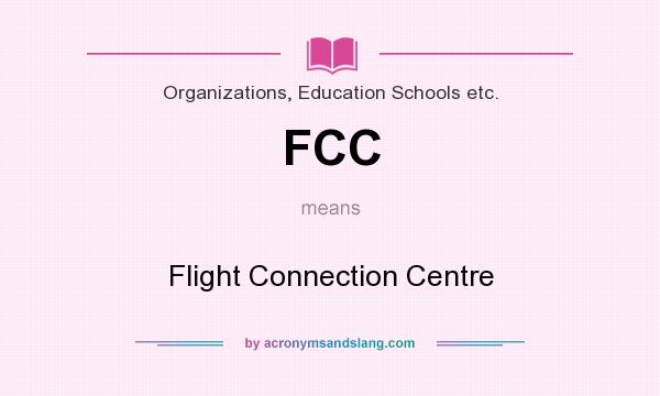 What does FCC mean? It stands for Flight Connection Centre