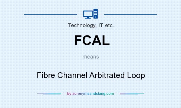 What does FCAL mean? It stands for Fibre Channel Arbitrated Loop
