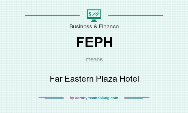 What does FEPH mean? It stands for Far Eastern Plaza Hotel