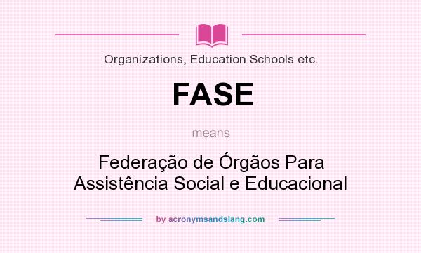 What does FASE mean? It stands for Federação de Órgãos Para Assistência Social e Educacional