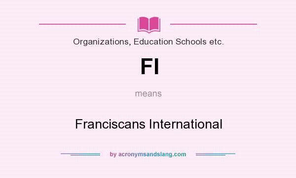 What does FI mean? It stands for Franciscans International