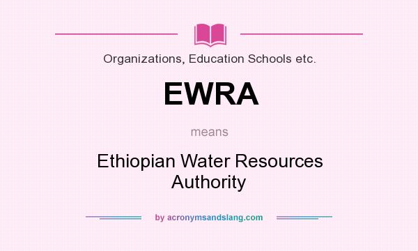 What does EWRA mean? It stands for Ethiopian Water Resources Authority