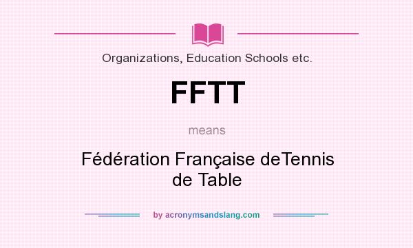 What does FFTT mean? It stands for Fédération Française deTennis de Table