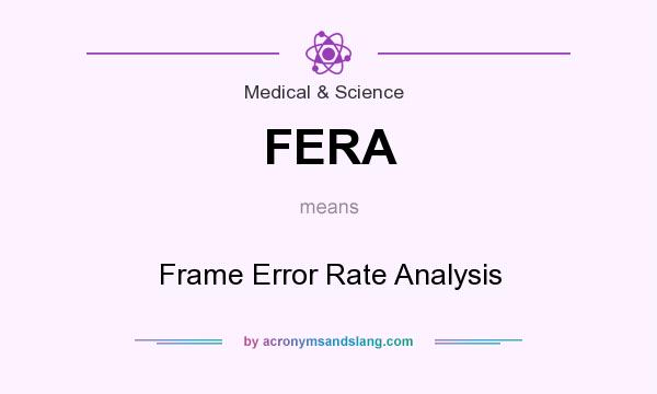 What does FERA mean? It stands for Frame Error Rate Analysis