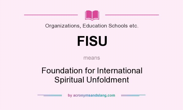 What does FISU mean? It stands for Foundation for International Spiritual Unfoldment