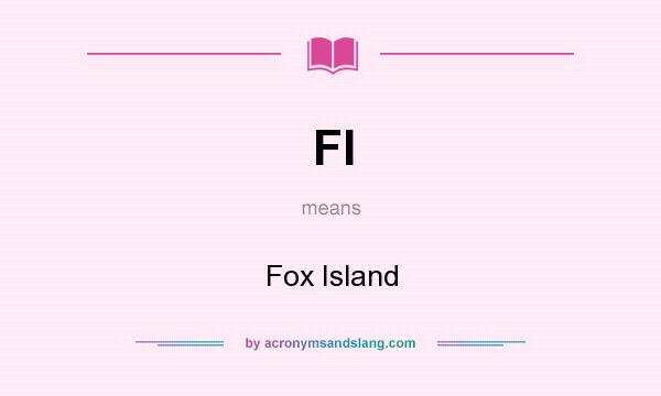 What does FI mean? It stands for Fox Island