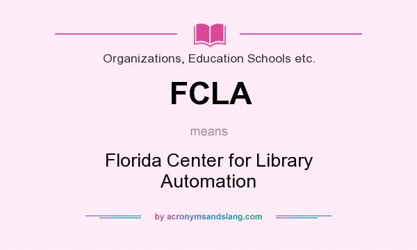 What does FCLA mean? It stands for Florida Center for Library Automation