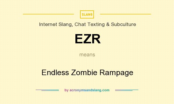 What does EZR mean? It stands for Endless Zombie Rampage