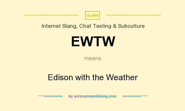 What does EWTW mean? It stands for Edison with the Weather