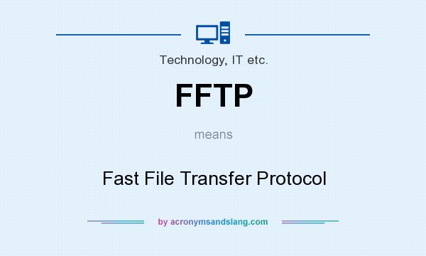 What does FFTP mean? It stands for Fast File Transfer Protocol