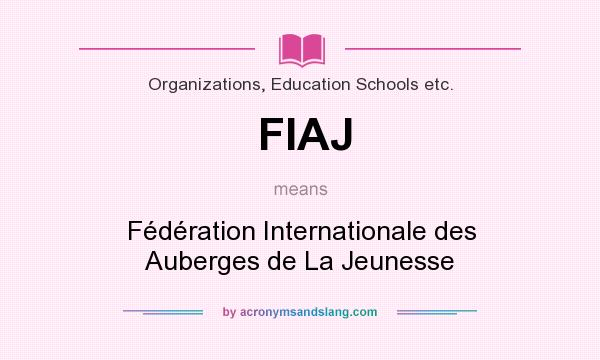 What does FIAJ mean? It stands for Fédération Internationale des Auberges de La Jeunesse