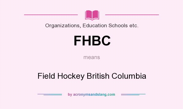 What does FHBC mean? It stands for Field Hockey British Columbia