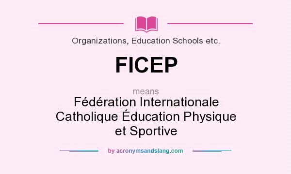 What does FICEP mean? It stands for Fédération Internationale Catholique Éducation Physique et Sportive