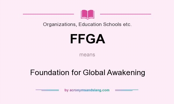 What does FFGA mean? It stands for Foundation for Global Awakening