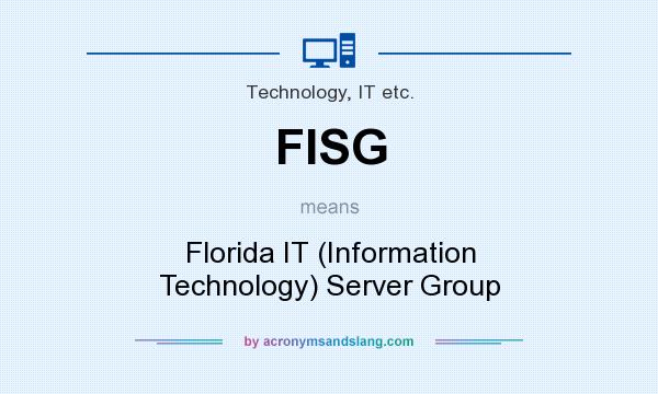 What does FISG mean? It stands for Florida IT (Information Technology) Server Group