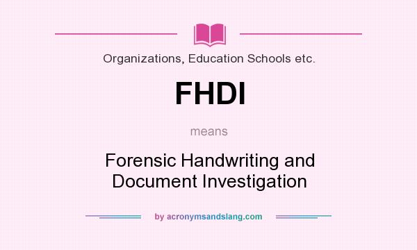 What does FHDI mean? It stands for Forensic Handwriting and Document Investigation