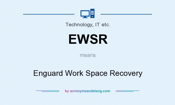 What does EWSR mean? It stands for Enguard Work Space Recovery
