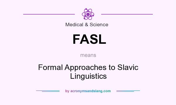 What does FASL mean? It stands for Formal Approaches to Slavic Linguistics