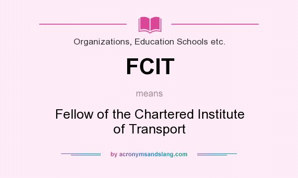 What does FCIT mean? It stands for Fellow of the Chartered Institute of Transport